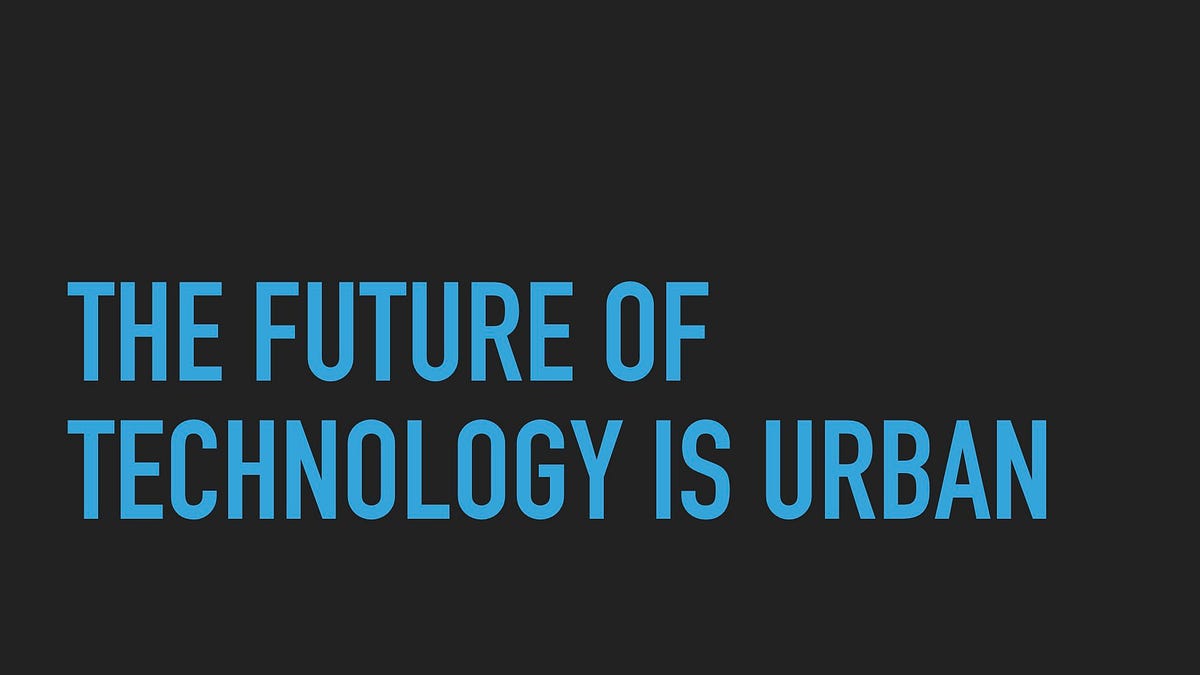 Slide: the future of technology is urban