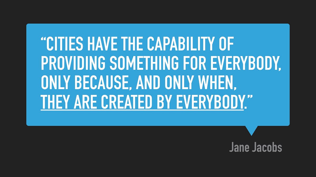 Jane Jacobs quote on cities being created by everybody