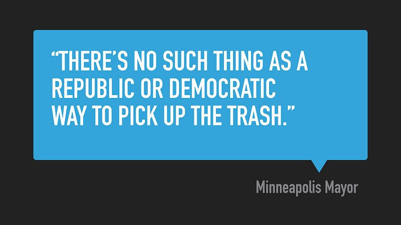 Minneapolis mayor quote: there is no Republican or Democratic way to pick up the trash